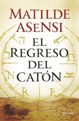 El regreso del Catón Portada reseña El regreso del Catón de Matilde Asensi Reseñas Mis Palabras con Letras
